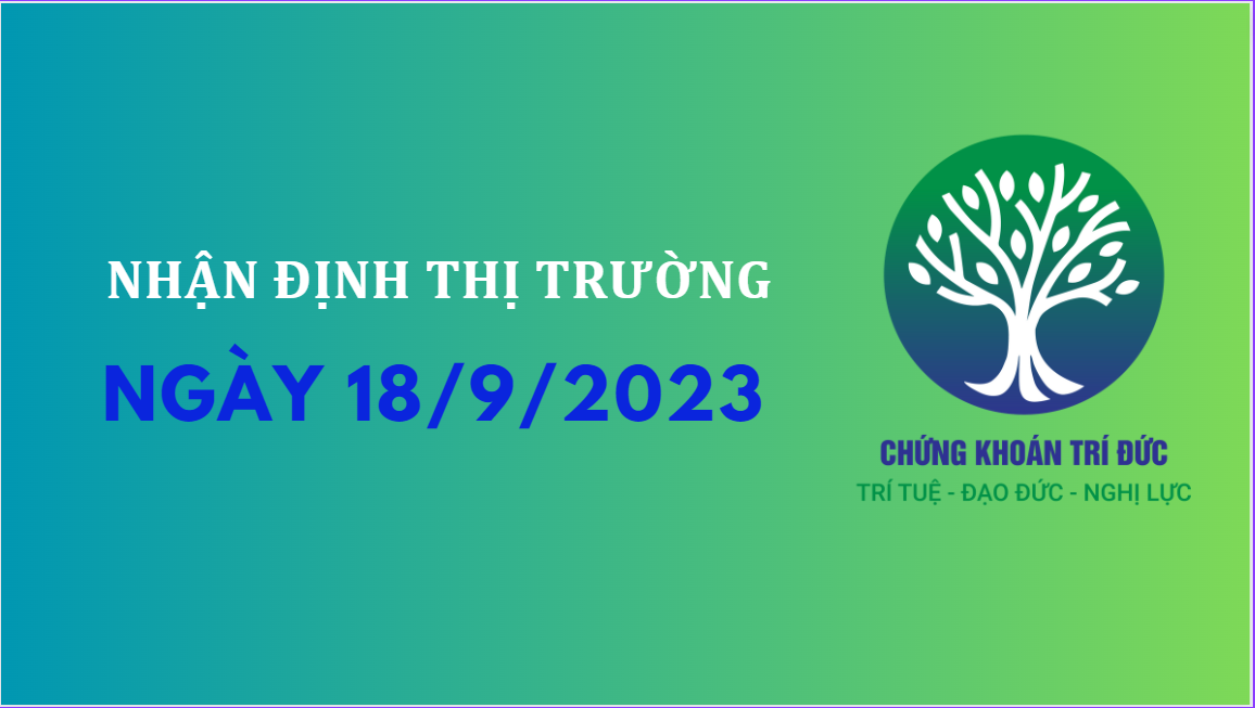 Nhận định thị trường ngày 18.9.2023